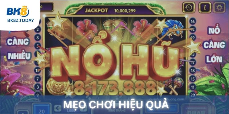 Mẹo chơi nổ hũ hiệu quả, gia tăng tỉ lệ thắng tại BK8