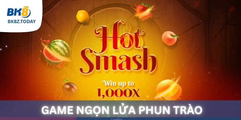 Ngọn lửa phun trào - Trò chơi nổ hũ hàng đầu tại BK8