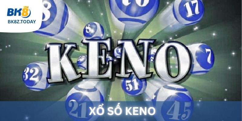 Xổ số Keno tại BK8 - Chơi cực nhanh, thắng cực dễ