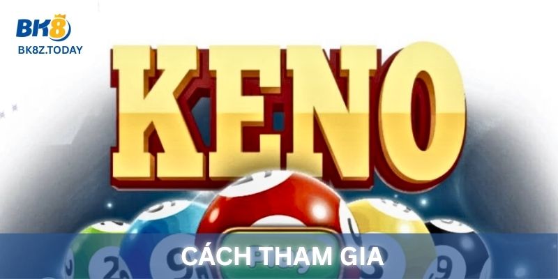 Cách tham gia chơi Xổ số Keno
