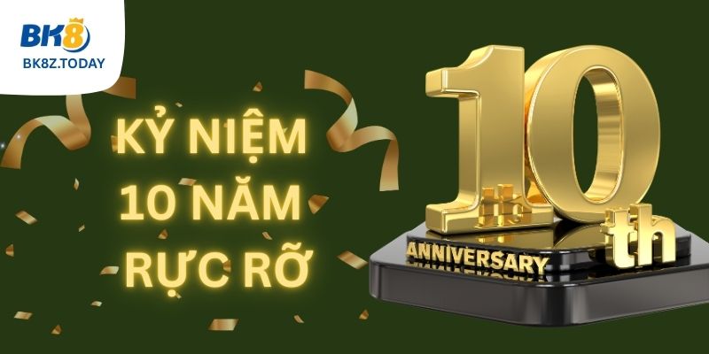 Chương trình "Kỷ niệm 10 năm rực rỡ" tại BK8